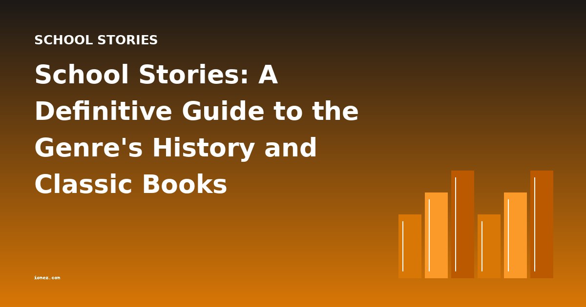 School Stories: A Definitive Guide to the Genre's History and Classic Books