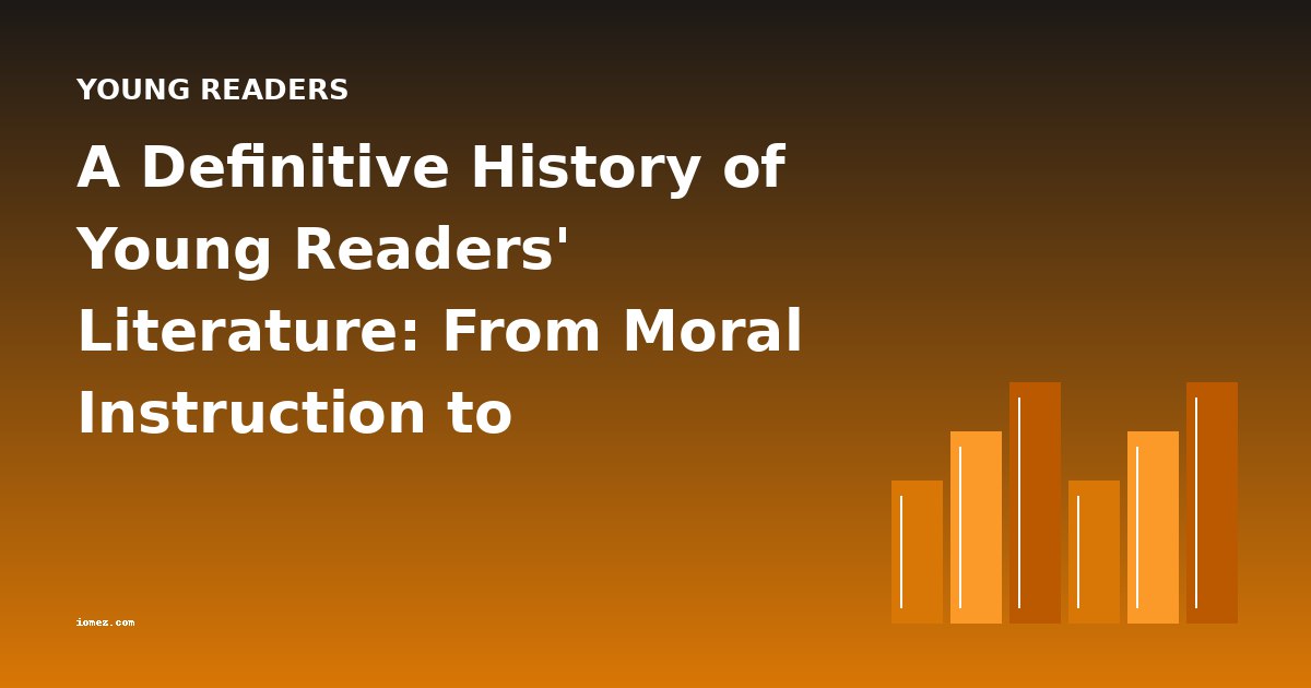 A Definitive History of Young Readers' Literature: From Moral Instruction to Adventure