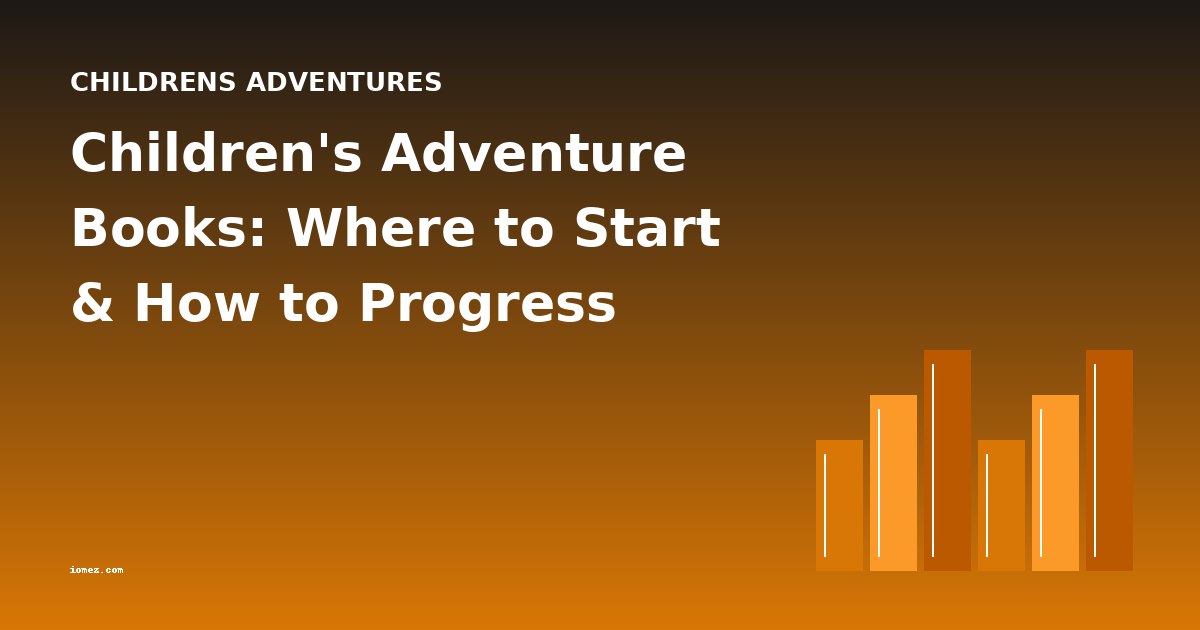 Children's Adventure Books: Where to Start & How to Progress