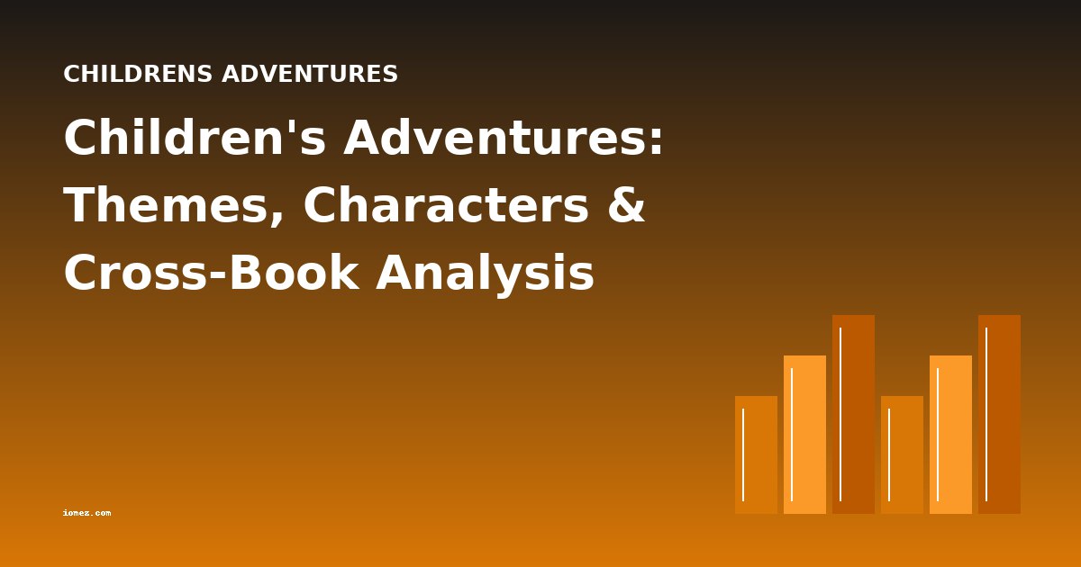 Children's Adventures: Themes, Characters & Cross-Book Analysis