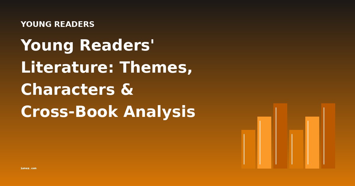 Young Readers' Literature: Themes, Characters & Cross-Book Analysis