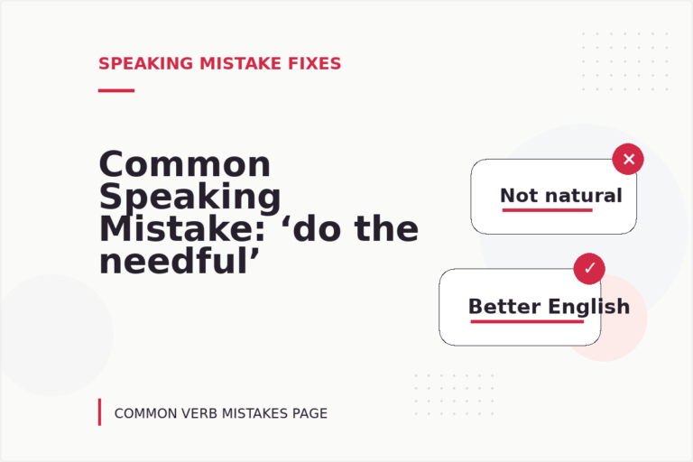 Common Speaking Mistake: ‘do the needful’ Explained Common Speaking Mistake: ‘do the needful’ Explained