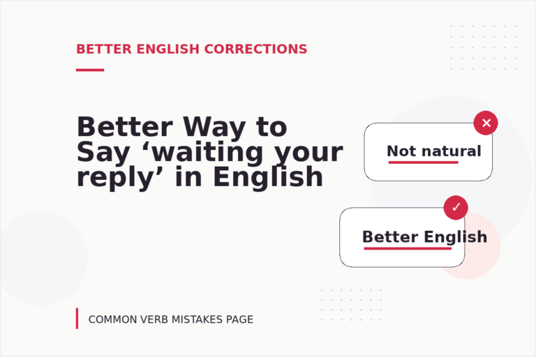 Better Way to Say ‘waiting your reply’ in English Better Way to Say ‘waiting your reply’ in English